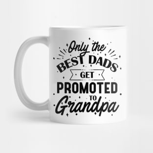 Only The Best Dads Get Promoted To Grandpa Mug